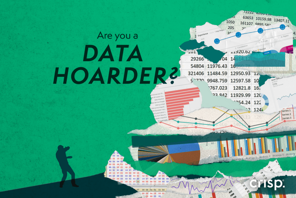 Are you a data hoarder? How to become data-driven - Crisp